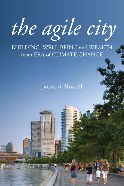 Book cover of The Agile City: Building Well-being and Wealth in an Era of Climate Change (2012)