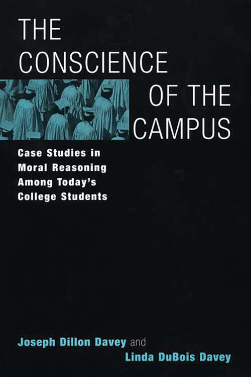 Book cover of The Conscience Of The Campus: Case Studies In Moral Reasoning Among Today's College Students (Non-ser.)