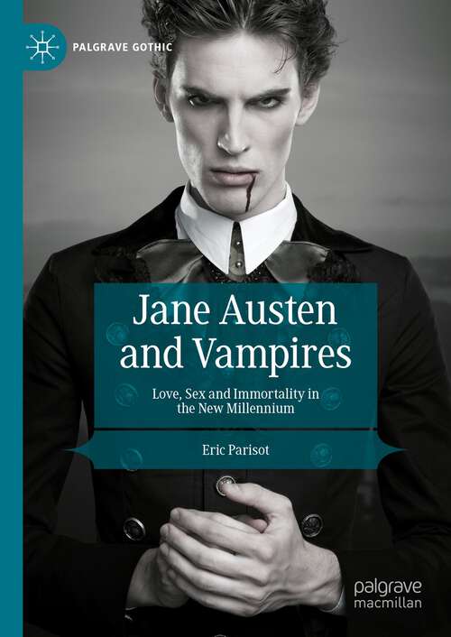 Book cover of Jane Austen and Vampires: Love, Sex and Immortality in the New Millennium (1st ed. 2024) (Palgrave Gothic)