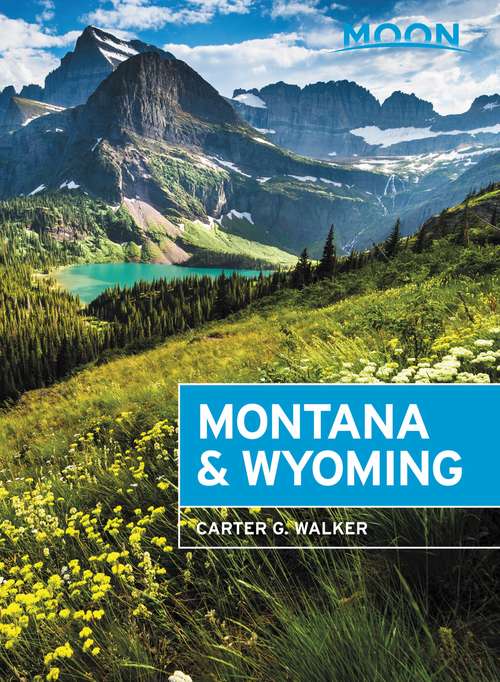 Book cover of Moon Montana & Wyoming: With Yellowstone and Glacier National Parks (4) (Travel Guide)