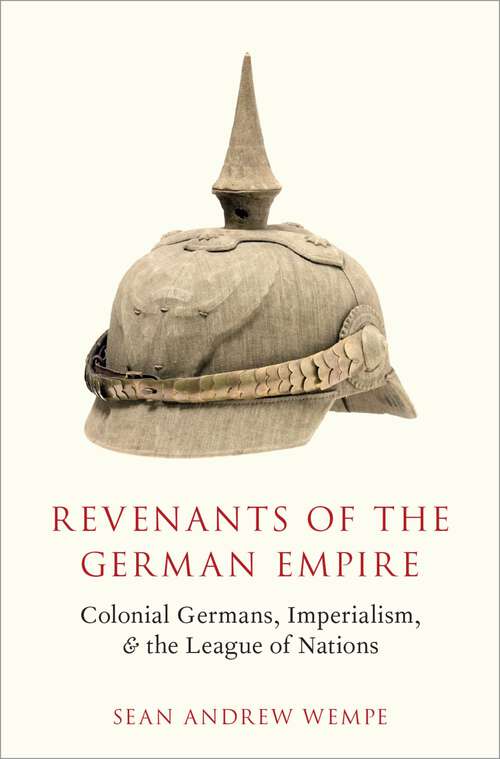 Book cover of REVENANTS OF THE GERMAN EMPIRE C: Colonial Germans, Imperialism, and the League of Nations