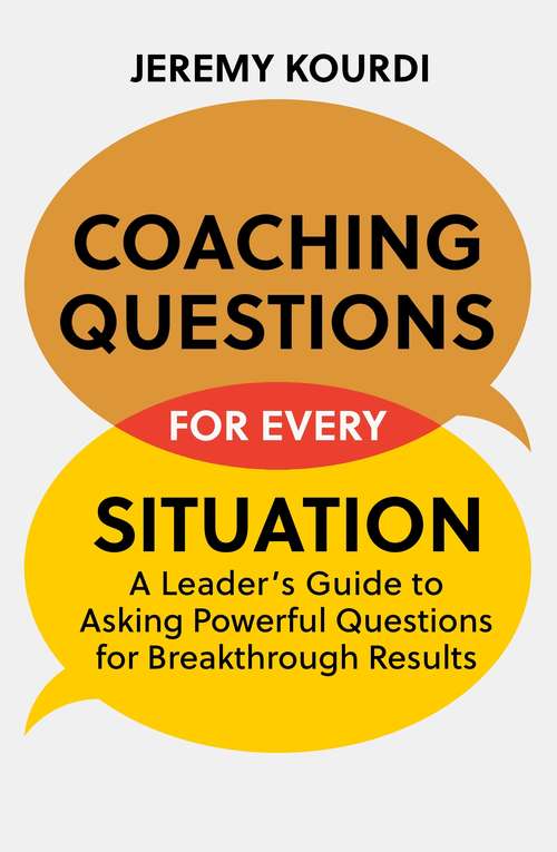Book cover of Coaching Questions for Every Situation: A Leader's Guide to Asking Powerful Questions for Breakthrough Results