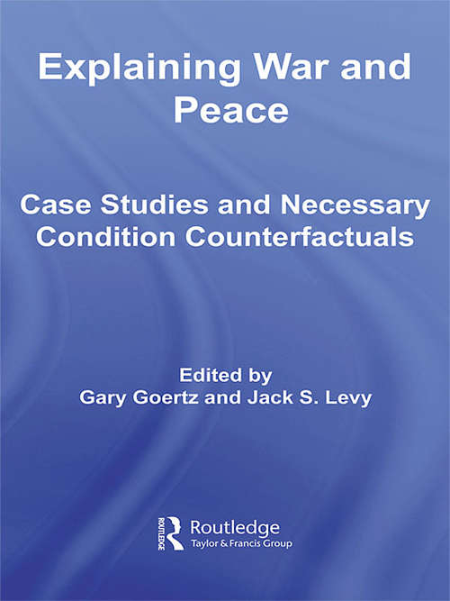 Book cover of Explaining War and Peace: Case Studies and Necessary Condition Counterfactuals (Contemporary Security Studies)