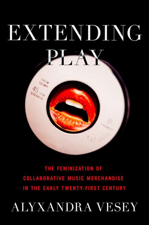 Book cover of Extending Play: The Feminization of Collaborative Music Merchandise in the Early Twenty-First Century