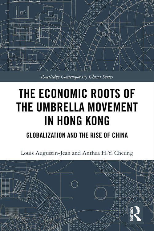 Book cover of The Economic Roots of the Umbrella Movement in Hong Kong: Globalization and the Rise of China (Routledge Contemporary China Series)