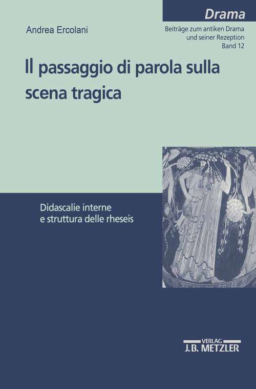 Book cover of Il passaggio di parola sulla scena tragica: Didascalie interne e struttura delle rheseis (1a ed. 2000)