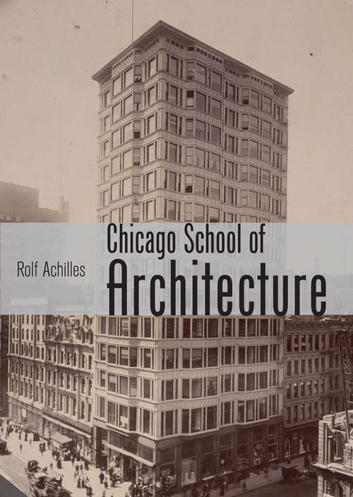 Book cover of The Chicago School of Architecture: Building the Modern City, 1880–1910 (Shire Library USA #741)