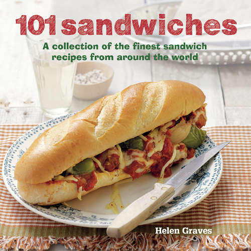 Book cover of 101 Sandwiches: A collection of the finest sandwich recipes from around the world
