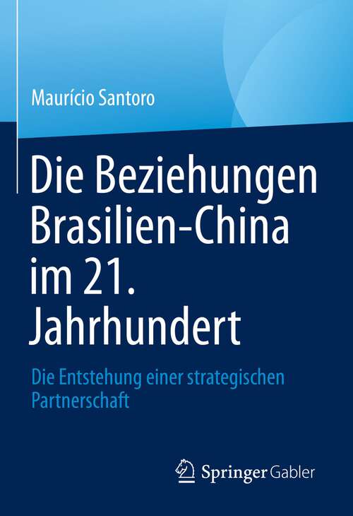 Book cover of Die Beziehungen Brasilien-China im 21. Jahrhundert: Die Entstehung einer strategischen Partnerschaft (1. Aufl. 2023)