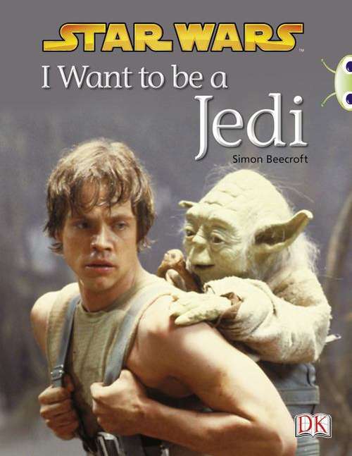 Book cover of Bug Club, Lime B/3C Star Wars: I Want To Be A Jedi (PDF)
