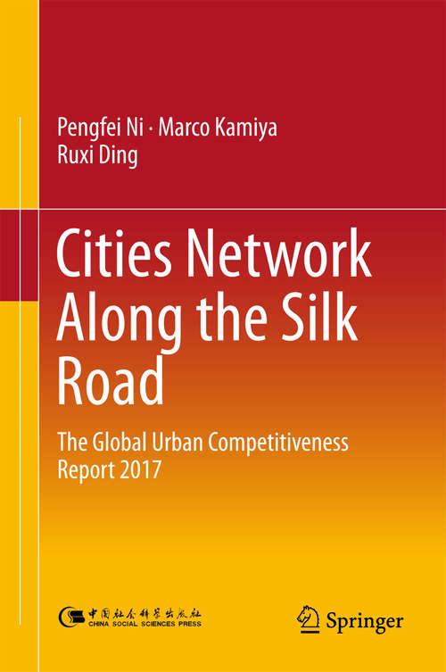 Book cover of Cities Network Along the Silk Road: The Global Urban Competitiveness Report 2017