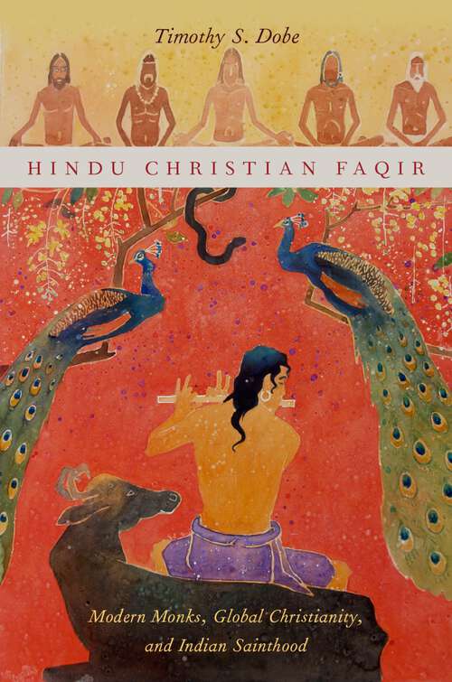 Book cover of Hindu Christian Faqir: Modern Monks, Global Christianity, and Indian Sainthood (AAR Religion, Culture, and History)
