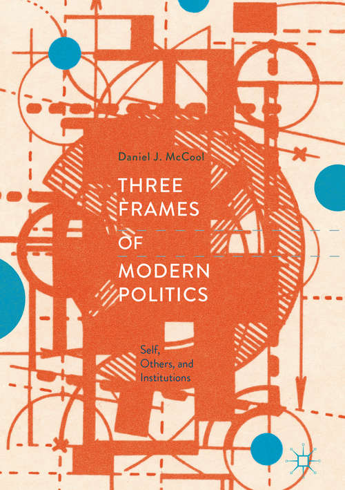 Book cover of Three Frames of Modern Politics: Self, Others, and Institutions
