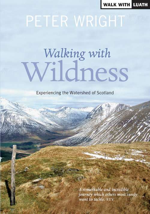 Book cover of Walking with Wildness: Experiencing the Watershed of Scotland (Ribbon of Wildness #2)