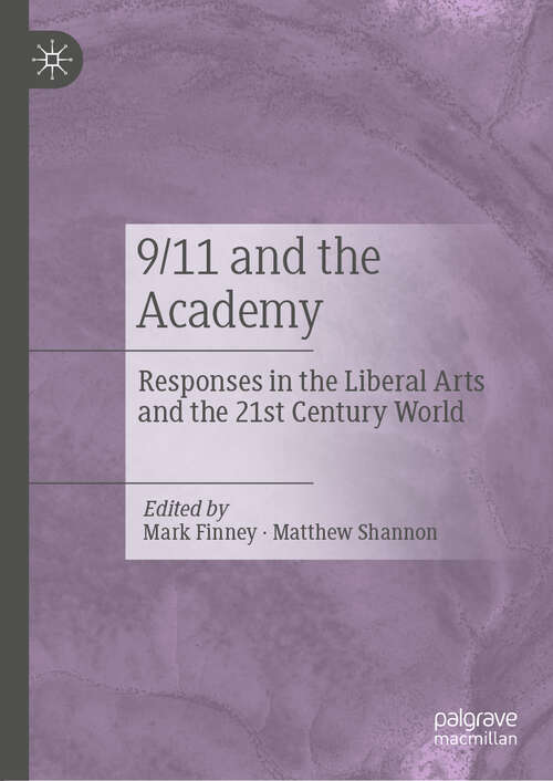 Book cover of 9/11 and the Academy: Responses in the Liberal Arts and the 21st Century World (1st ed. 2019)