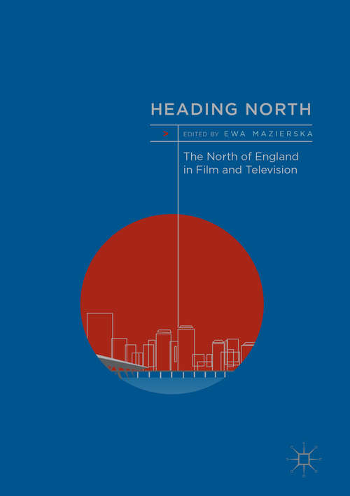 Book cover of Heading North: The North of England in Film and Television