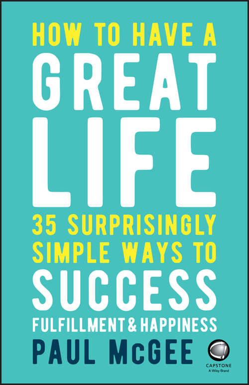 Book cover of How to Have a Great Life: 35 Surprisingly Simple Ways to Success, Fulfillment and Happiness