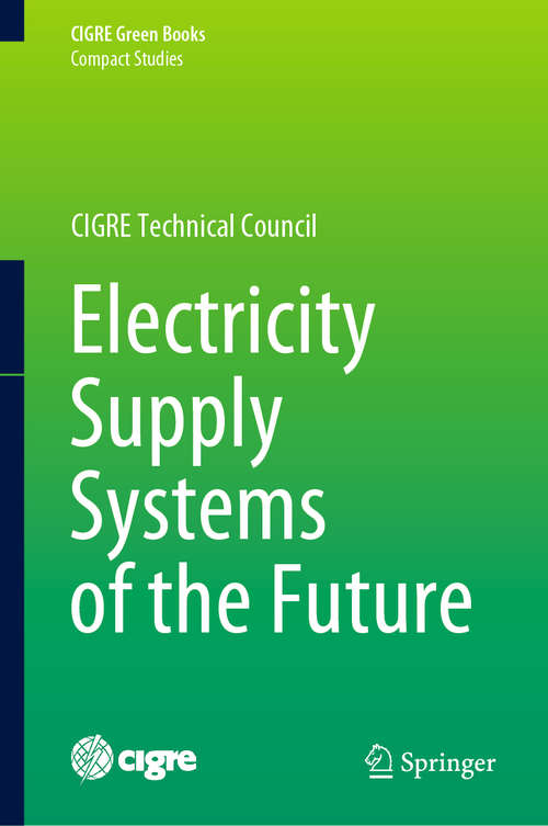 Book cover of Electricity Supply Systems of the Future (1st ed. 2020) (CIGRE Green Books)