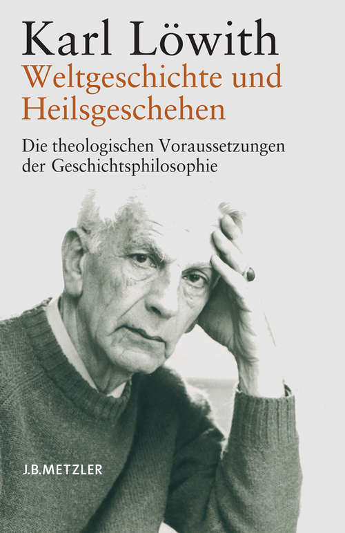 Book cover of Weltgeschichte und Heilsgeschehen: Die theologischen Voraussetzungen der Geschichtsphilosophie (1. Aufl. 2004)