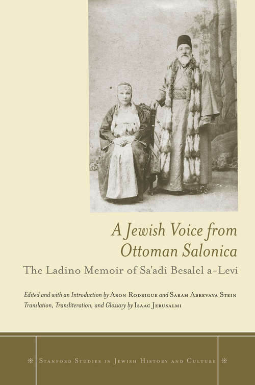 Book cover of A Jewish Voice from Ottoman Salonica: The Ladino Memoir of Sa'adi Besalel a-Levi (Stanford Studies in Jewish History and Culture #180)
