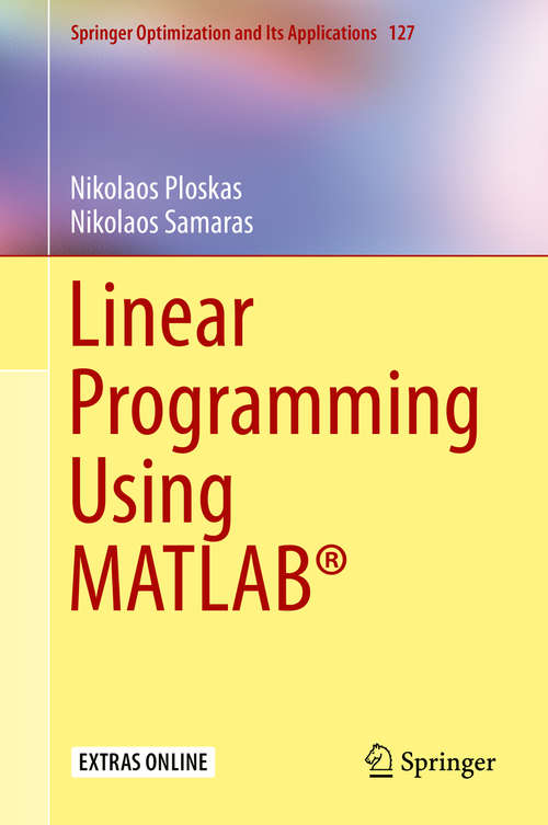 Book cover of Linear Programming Using MATLAB® (1st ed. 2017) (Springer Optimization and Its Applications #127)
