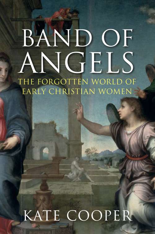Book cover of Band of Angels: The Forgotten World of Early Christian Women (Main)