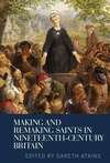 Book cover of Making and remaking saints in nineteenth-century Britain (Manchester University Press Ser. (PDF))