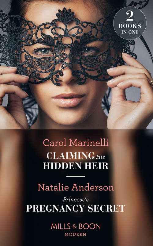 Book cover of Claiming His Hidden Heir: Claiming His Hidden Heir (secret Heirs Of Billionaires) / Princess's Pregnancy Secret (the Notorious Nicolaides Royals) (ePub edition) (Mills And Boon Modern Ser. #13)
