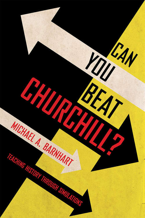 Book cover of Can You Beat Churchill?: Teaching History through Simulations