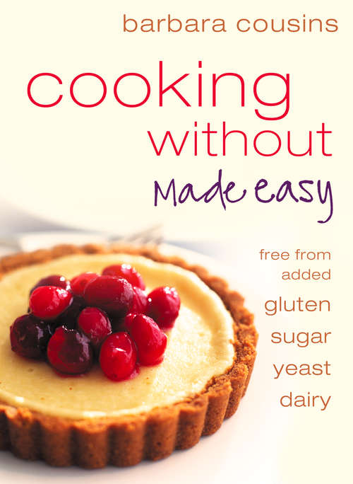 Book cover of Cooking Without Made Easy: Recipes Free From Added Gluten, Sugar, Yeast And Dairy Produce (ePub edition)