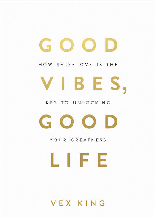 Book cover of Good Vibes, Good Life: How Self-Love is the Key to Unlocking Your Greatness