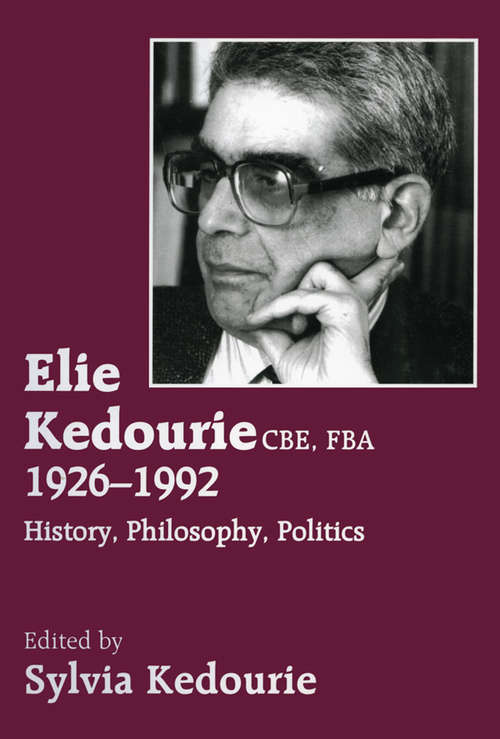 Book cover of Elie Kedourie, CBE, FBA 1926-1992: History, Philosophy, Politics