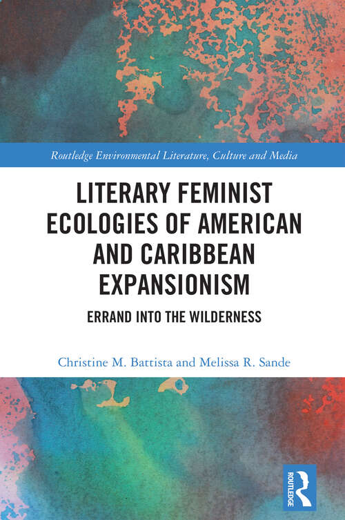 Book cover of Literary Feminist Ecologies of American and Caribbean Expansionism: Errand into the Wilderness (Routledge Environmental Literature, Culture and Media)