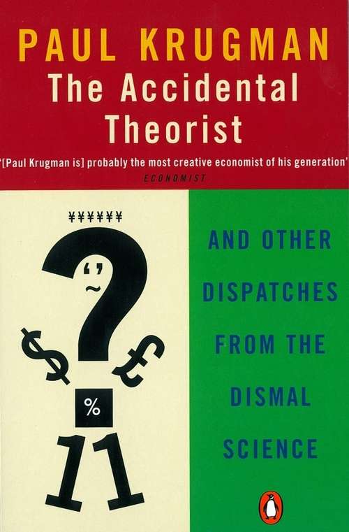 Book cover of The Accidental Theorist: And Other Dispatches from the Dismal Science