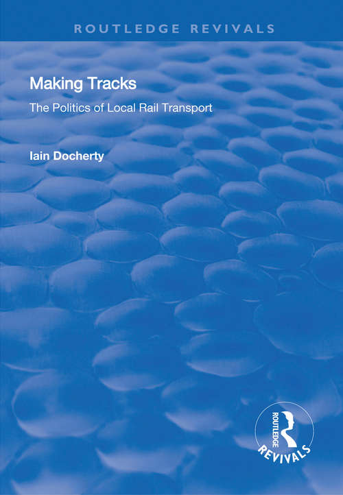 Book cover of Making Tracks: The Politics of Local Rail Transport (Routledge Revivals)