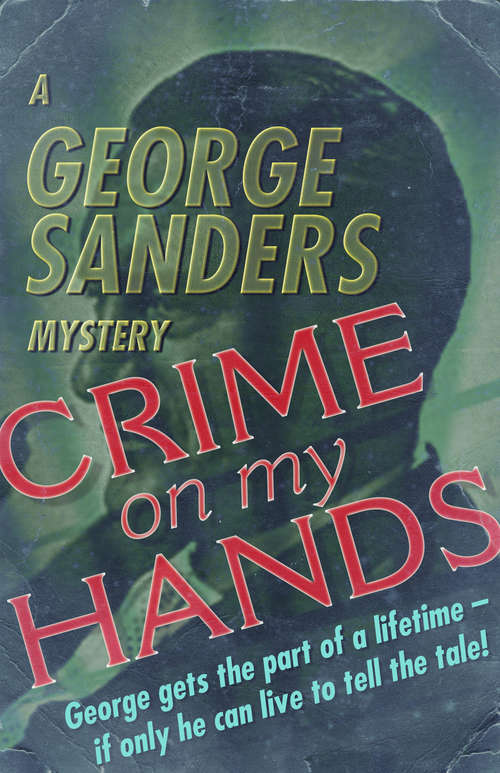 Book cover of Crime on My Hands: A George Sanders Mystery (Ipl Library Of Crime Classics)
