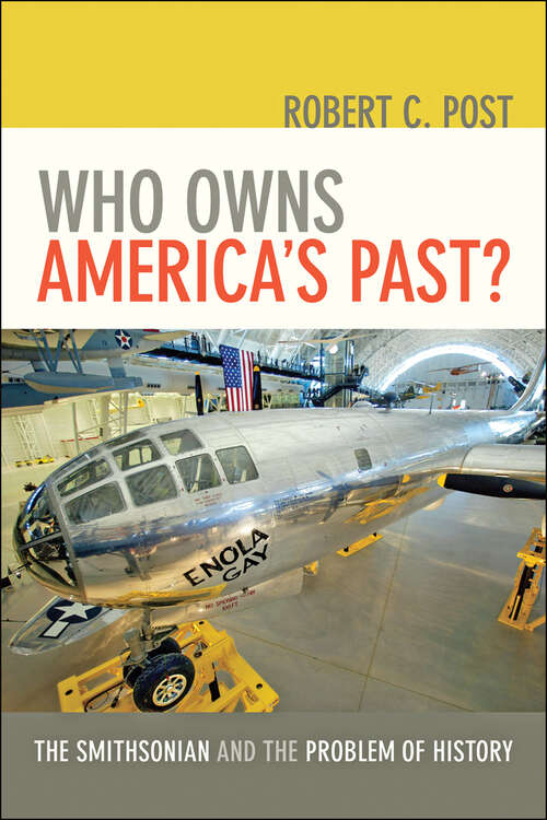 Book cover of Who Owns America's Past?: The Smithsonian and the Problem of History