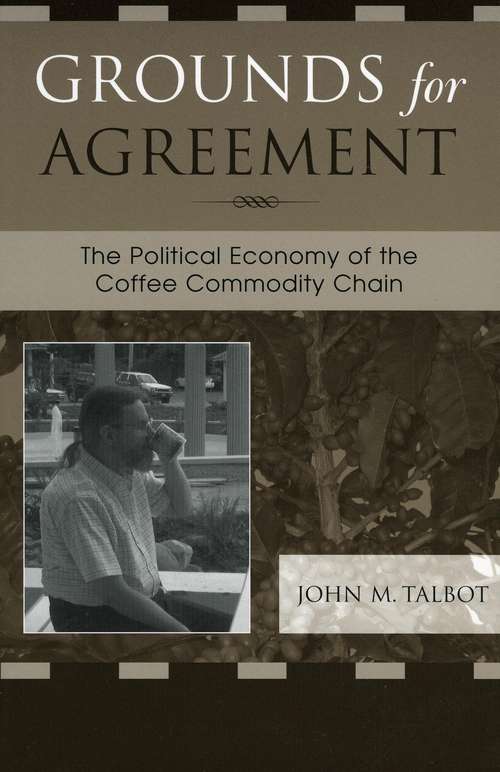 Book cover of Grounds for Agreement: The Political Economy of the Coffee Commodity Chain (PDF)