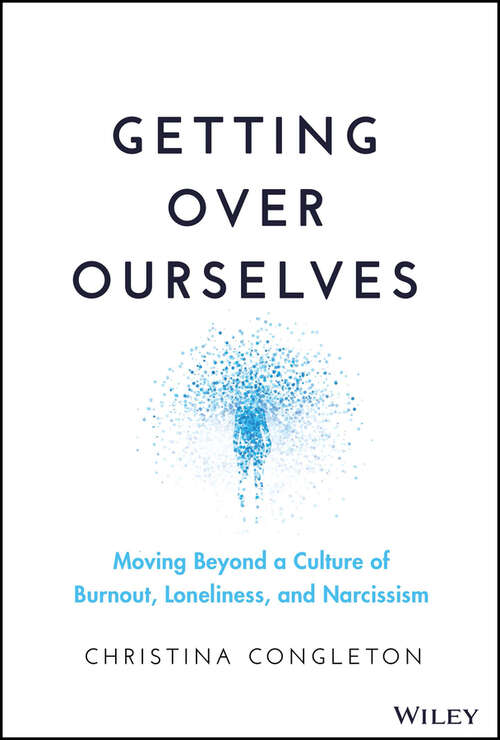 Book cover of Getting Over Ourselves: Moving Beyond a Culture of Burnout, Loneliness, and Narcissism