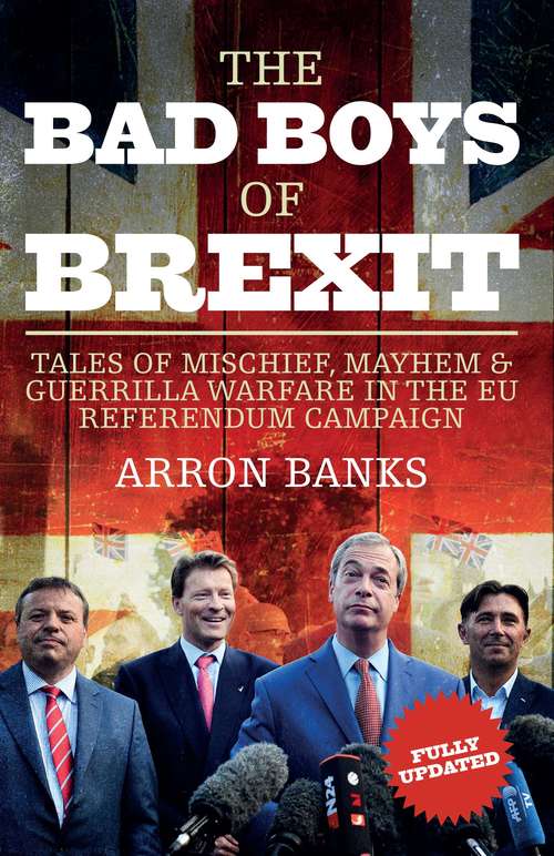 Book cover of The Bad Boys of Brexit: Tales of Mischief, Mayhem & Guerrilla Warfare in the EU Referendum Campaign