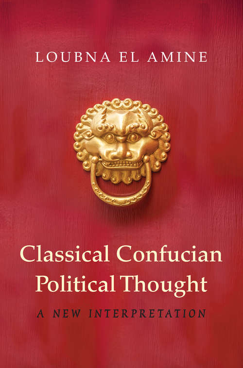 Book cover of Classical Confucian Political Thought: A New Interpretation