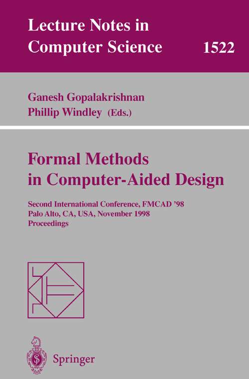 Book cover of Formal Methods in Computer-Aided Design: Second International Conference, FMCAD '98, Palo Alto, CA, USA, November 4-6, 1998, Proceedings (1998) (Lecture Notes in Computer Science #1522)