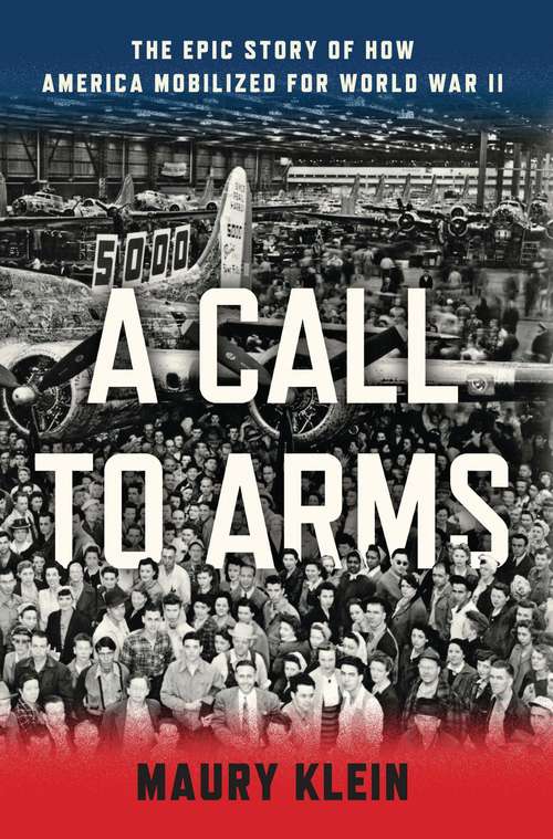 Book cover of A Call to Arms: Mobilizing America for World War II
