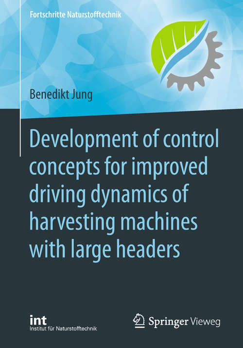 Book cover of Development of control concepts for improved driving dynamics of harvesting machines with large headers (Fortschritte Naturstofftechnik)