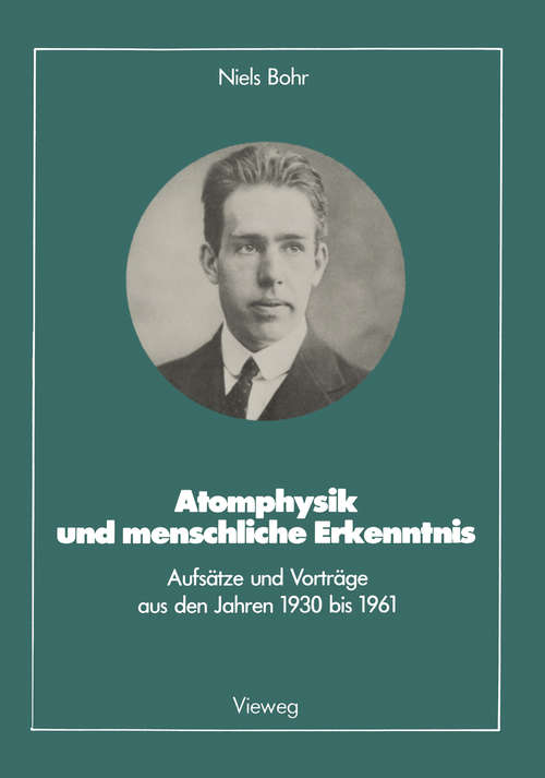 Book cover of Atomphysik und menschliche Erkenntnis: Aufsätze und Vorträge aus den Jahren 1930 bis 1961 (pdf) (1. Aufl. 1985) (Facetten der Physik)