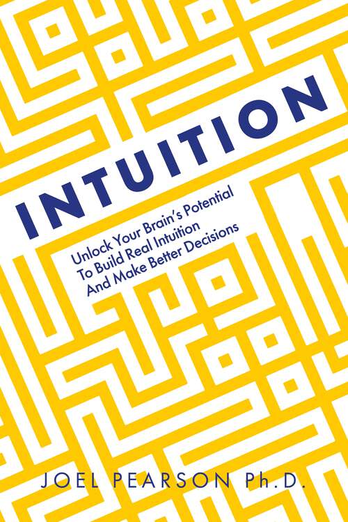 Book cover of Intuition: Unlock Your Brain's Potential to Build Real Intuition and Make Better Decisions