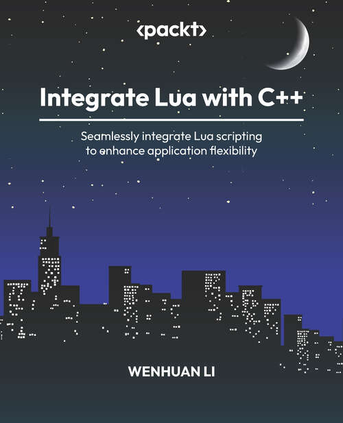 Book cover of Integrate Lua with C++: Seamlessly integrate Lua scripting to enhance application flexibility
