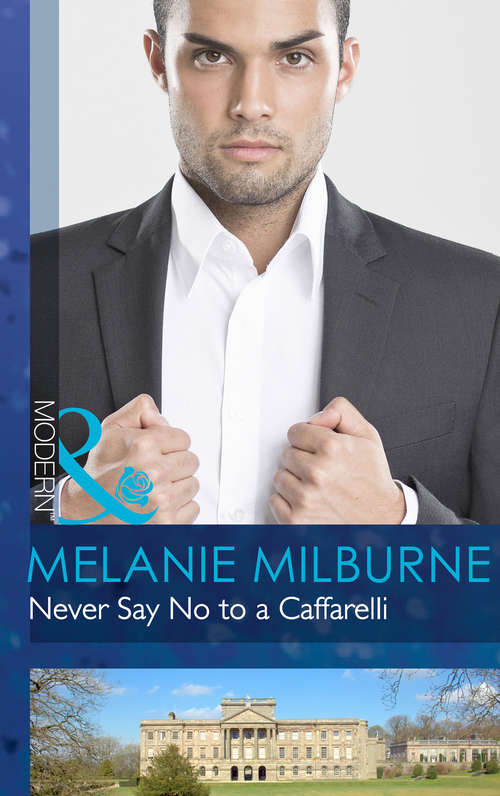 Book cover of Never Say No to a Caffarelli: Never Say No To A Caffarelli / Never Underestimate A Caffarelli / Never Gamble With A Caffarelli (ePub First edition) (Those Scandalous Caffarellis #1)