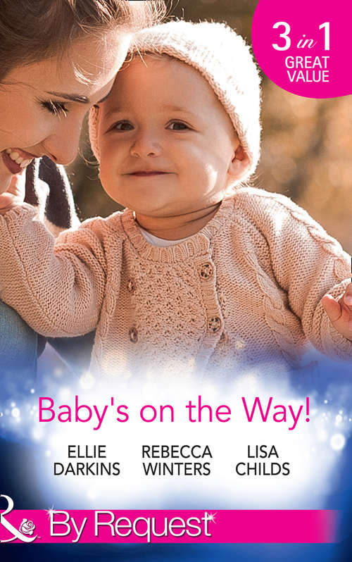 Book cover of Baby's On The Way!: Bound By A Baby Bump / Expecting The Prince's Baby / The Pregnant Witness (ePub edition) (Mills And Boon By Request Ser.)