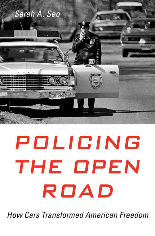 Book cover of Policing the Open Road: How Cars Transformed American Freedom